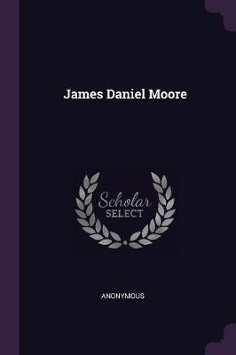 James Daniel Moore(English, Paperback, Anonymous)