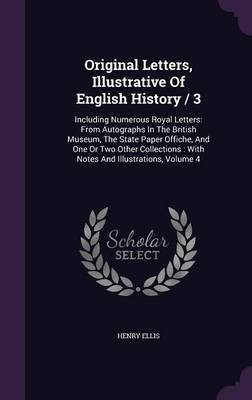 Original Letters, Illustrative Of English History / 3(English, Hardcover, Ellis Henry)