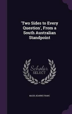 'Two Sides to Every Question', From a South Australian Standpoint(English, Hardcover, Franc Maud Jeanne)