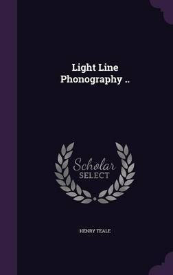 Light Line Phonography ..(English, Hardcover, Teale Henry)