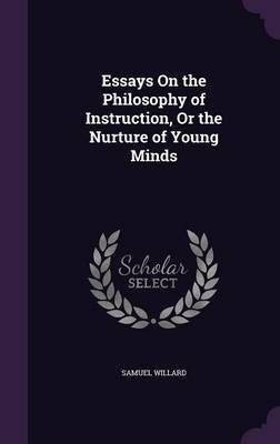 Essays On the Philosophy of Instruction, Or the Nurture of Young Minds(English, Hardcover, Willard Samuel)
