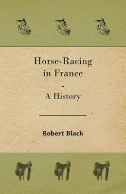 Horse-Racing in France - A History(English, Paperback, Black Robert)