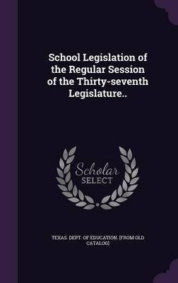 School Legislation of the Regular Session of the Thirty-seventh Legislature..(English, Hardcover, unknown)