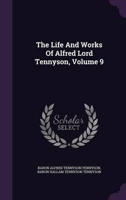 The Life And Works Of Alfred Lord Tennyson, Volume 9(English, Hardcover, unknown)