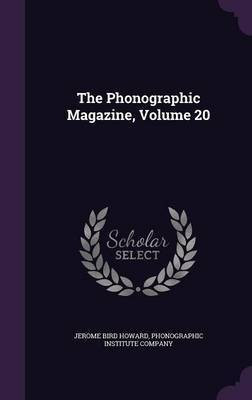 The Phonographic Magazine, Volume 20(English, Hardcover, Howard Jerome Bird)