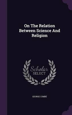 On The Relation Between Science And Religion(English, Hardcover, Combe George)