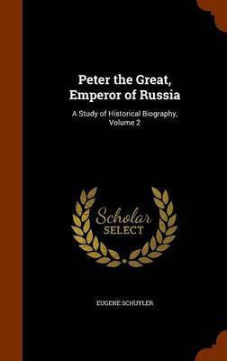 Peter the Great, Emperor of Russia(English, Hardcover, Schuyler Eugene)