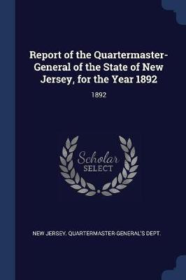 Report of the Quartermaster- General of the State of New Jersey, for the Year 1892(English, Paperback, unknown)