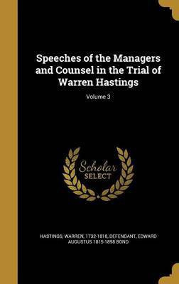 Speeches of the Managers and Counsel in the Trial of Warren Hastings; Volume 3(English, Hardcover, Bond Edward Augustus 1815-1898)