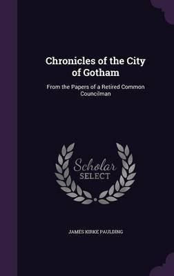 Chronicles of the City of Gotham(English, Hardcover, Paulding James Kirke)