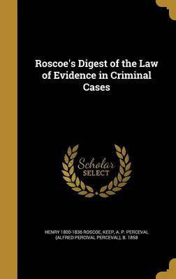 Roscoe's Digest of the Law of Evidence in Criminal Cases(English, Hardcover, Roscoe Henry 1800-1836)