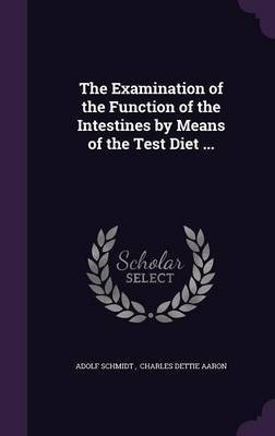 The Examination of the Function of the Intestines by Means of the Test Diet ...(English, Hardcover, unknown)