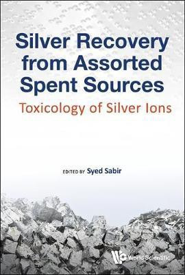 Silver Recovery From Assorted Spent Sources: Toxicology Of Silver Ions(English, Hardcover, unknown)
