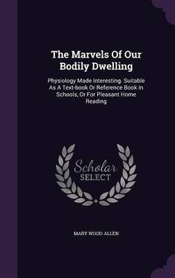 The Marvels Of Our Bodily Dwelling(English, Hardcover, Wood-Allen Mary)