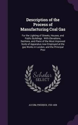 Description of the Process of Manufacturing Coal Gas(English, Hardcover, Accum Fredrick)