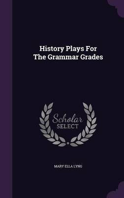 History Plays For The Grammar Grades(English, Hardcover, Lyng Mary Ella)