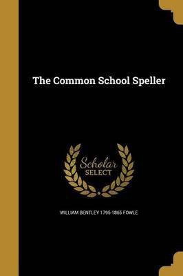The Common School Speller(English, Paperback, Fowle William Bentley 1795-1865)