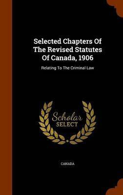 Selected Chapters Of The Revised Statutes Of Canada, 1906(English, Hardcover, unknown)
