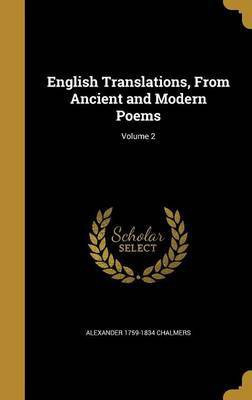 English Translations, From Ancient and Modern Poems; Volume 2(English, Hardcover, Chalmers Alexander 1759-1834)