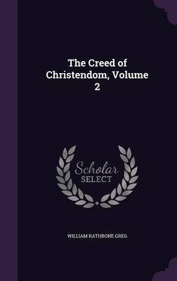 The Creed of Christendom, Volume 2(English, Hardcover, Greg William Rathbone)