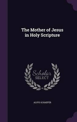 The Mother of Jesus in Holy Scripture(English, Hardcover, Schaefer Aloys)