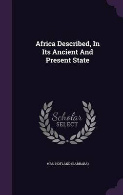 Africa Described, In Its Ancient And Present State(English, Hardcover, (barbara) Hofland Mrs)