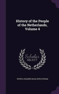 History of the People of the Netherlands, Volume 4(English, Hardcover, Blok Petrus Johannes)