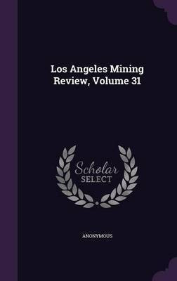 Los Angeles Mining Review, Volume 31(English, Hardcover, Anonymous)