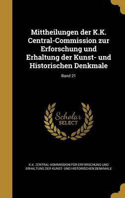 Mittheilungen der K.K. Central-Commission zur Erforschung und Erhaltung der Kunst- und Historischen Denkmale; Band 21(German, Hardcover, unknown)