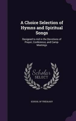 A Choice Selection of Hymns and Spiritual Songs(English, Hardcover, unknown)