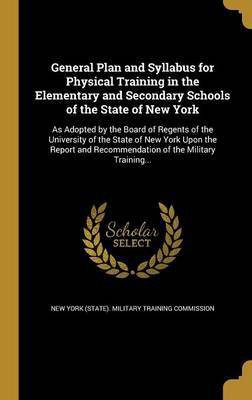 General Plan and Syllabus for Physical Training in the Elementary and Secondary Schools of the State of New York(English, Hardcover, unknown)