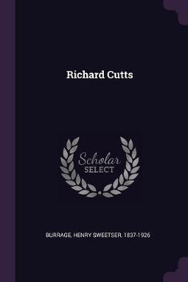 Richard Cutts(English, Paperback, Burrage Henry Sweetser)