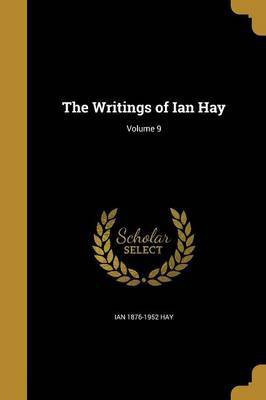 The Writings of Ian Hay; Volume 9(English, Paperback, Hay Ian 1876-1952)