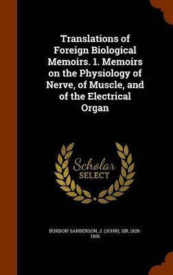 Translations of Foreign Biological Memoirs. 1. Memoirs on the Physiology of Nerve, of Muscle, and of the Electrical Organ(English, Hardcover, unknown)