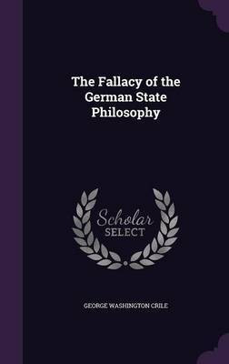 The Fallacy of the German State Philosophy(English, Hardcover, Crile George Washington)