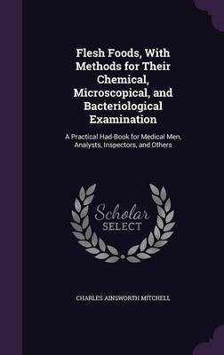 Flesh Foods, With Methods for Their Chemical, Microscopical, and Bacteriological Examination(English, Hardcover, Mitchell Charles Ainsworth)