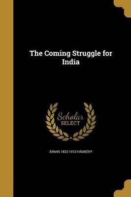 The Coming Struggle for India(English, Paperback, Vambery Armin 1832-1913)