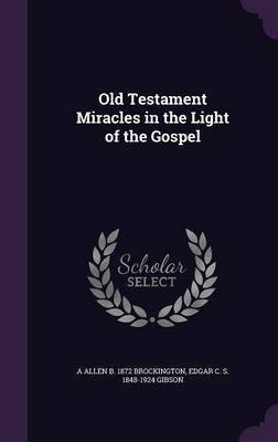 Old Testament Miracles in the Light of the Gospel(English, Hardcover, Brockington A Allen B 1872)