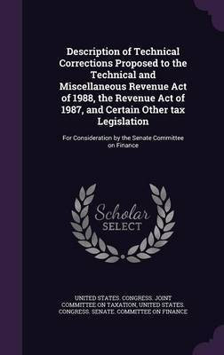 Description of Technical Corrections Proposed to the Technical and Miscellaneous Revenue Act of 1988, the Revenue Act of 1987, and Certain Other tax Legislation(English, Hardcover, unknown) Description of Technical Corrections Proposed to the Technical and Miscellaneous Revenue Act of 1988, the Revenue Act of 1987, and Certain Other tax Legislation(English, Hardcover, unknown)