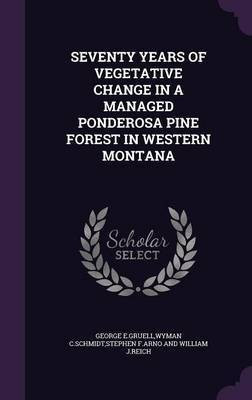 Seventy Years of Vegetative Change in a Managed Ponderosa Pine Forest in Western Montana(English, Hardcover, unknown)