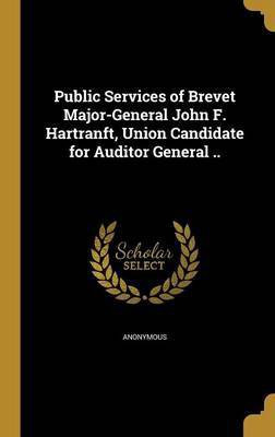 Public Services of Brevet Major-General John F. Hartranft, Union Candidate for Auditor General ..(English, Hardcover, unknown)
