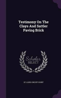 Testimony On The Clays And Sattler Paving Brick(English, Hardcover, unknown)