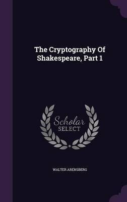 The Cryptography Of Shakespeare, Part 1(English, Hardcover, Arensberg Walter)