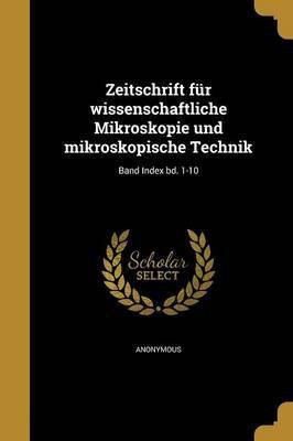 Zeitschrift fur wissenschaftliche Mikroskopie und mikroskopische Technik; Band Index bd. 1-10(German, Paperback, unknown)