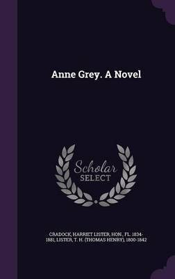 Anne Grey. A Novel(English, Hardcover, Cradock Harriet Lister)