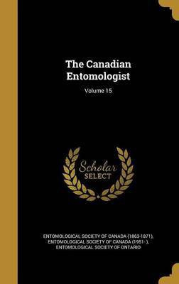 The Canadian Entomologist; Volume 15(English, Hardcover, unknown)