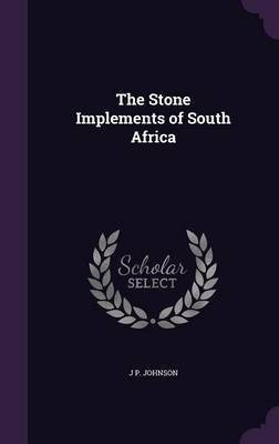 The Stone Implements of South Africa(English, Hardcover, Johnson J P)