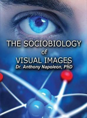The Sociobiology of Visual Images(English, Hardcover, Napoleon Anthony)