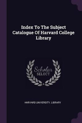 Index To The Subject Catalogue Of Harvard College Library(English, Paperback, Library Harvard University)