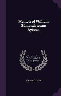 Memoir of William Edmondstoune Aytoun(English, Hardcover, Martin Theodore Sir)